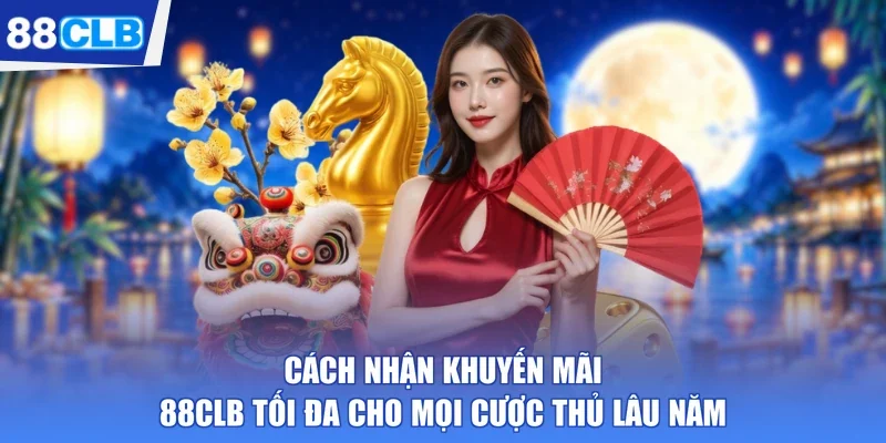 Cách Nhận Khuyến Mãi 88CLB Tối Đa Cho Mọi Cược Thủ Lâu Năm
