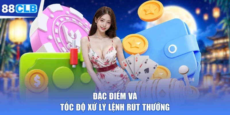Đặc điểm và tốc độ xử lý lệnh rút thưởng