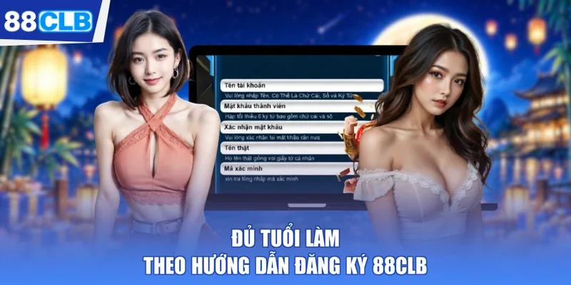 Đủ tuổi làm theo hướng dẫn đăng ký 88CLB
