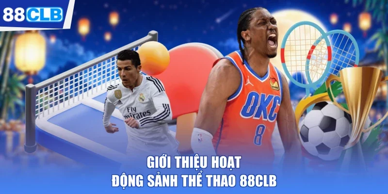 Giới thiệu hoạt động sảnh thể thao 88CLB