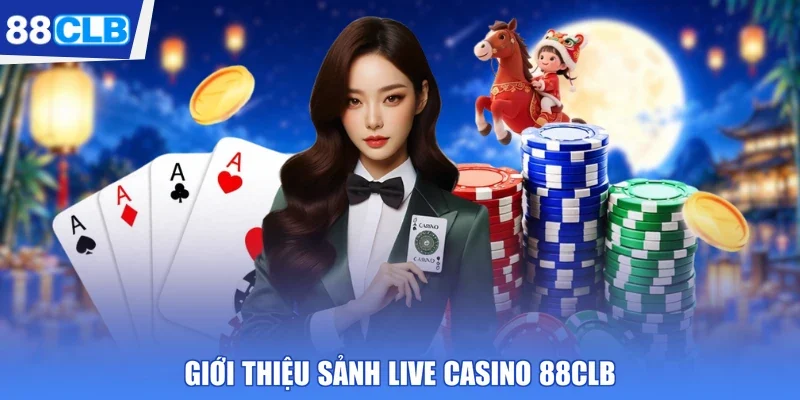 Giới thiệu sảnh live casino 88CLB