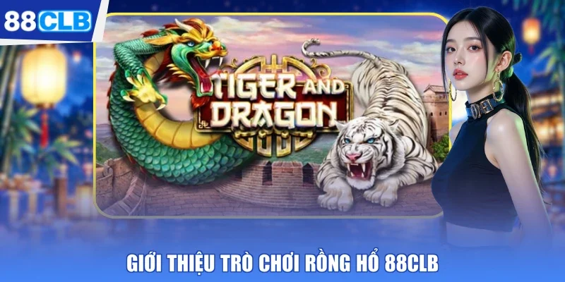 Giới thiệu trò chơi Rồng Hổ 88CLB