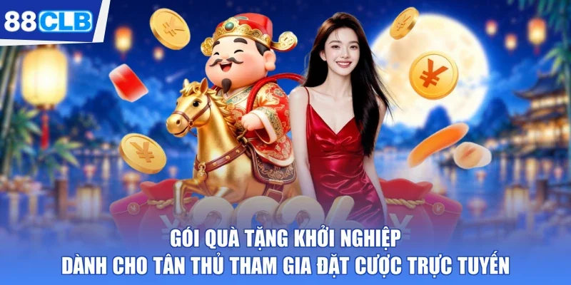 Gói quà tặng khởi nghiệp dành cho tân thủ tham gia đặt cược trực tuyến