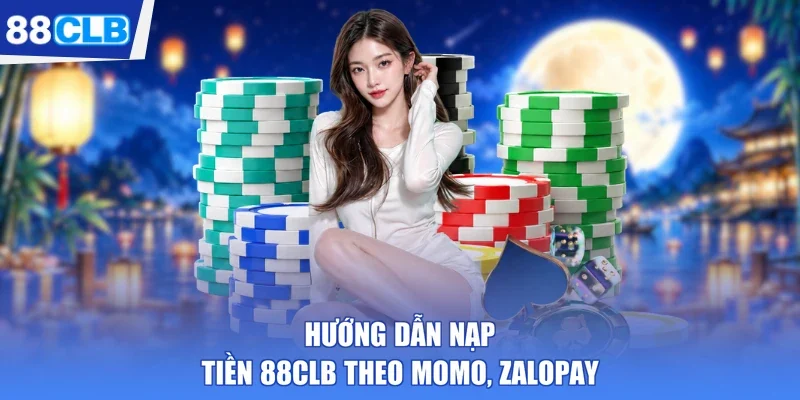 Hướng dẫn nạp tiền 88CLB theo Momo, Zalopay
