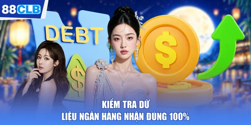 Kiểm tra dữ liệu ngân hàng nhận đúng 100%