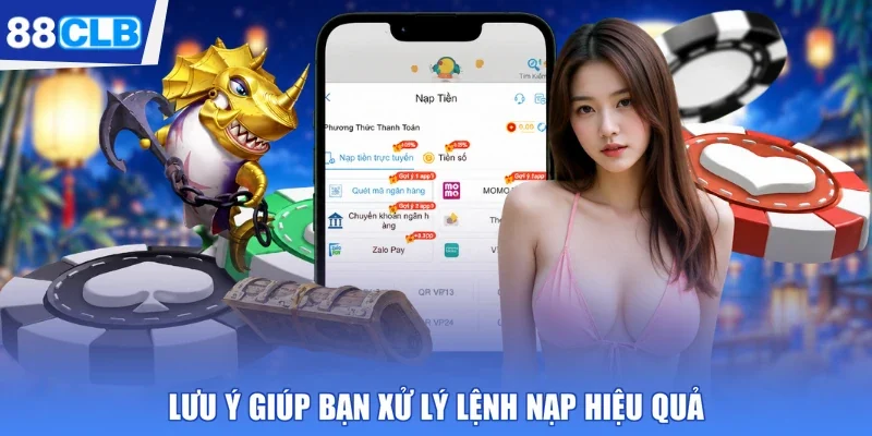 Lưu ý giúp bạn xử lý lệnh nạp hiệu quả