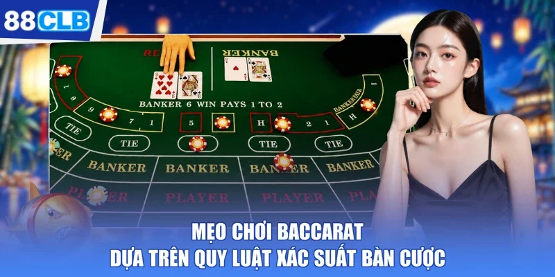 Mẹo chơi baccarat dựa trên quy luật xác suất bàn cược