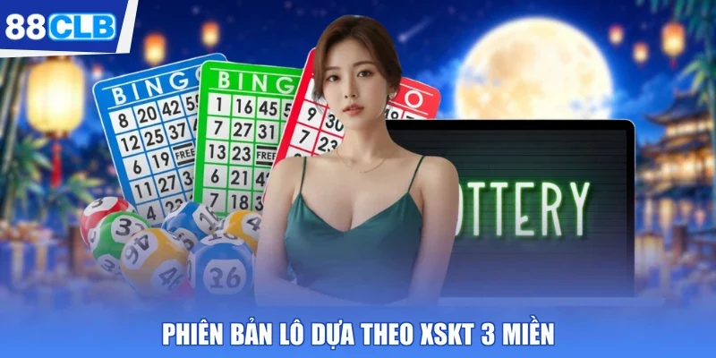 Phiên bản lô dựa theo XSKT 3 miền