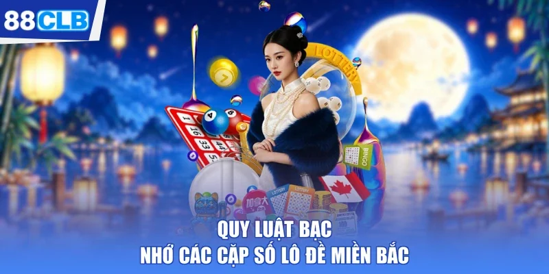 Quy luật bạc nhớ các cặp số lô đề miền Bắc