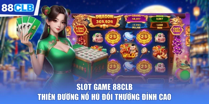 Slot Game 88CLB - Thiên Đường Nổ Hũ Đổi Thưởng Đỉnh Cao