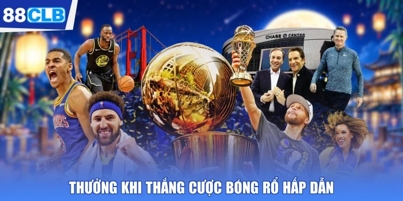 Thưởng khi thắng cược bóng rổ hấp dẫn