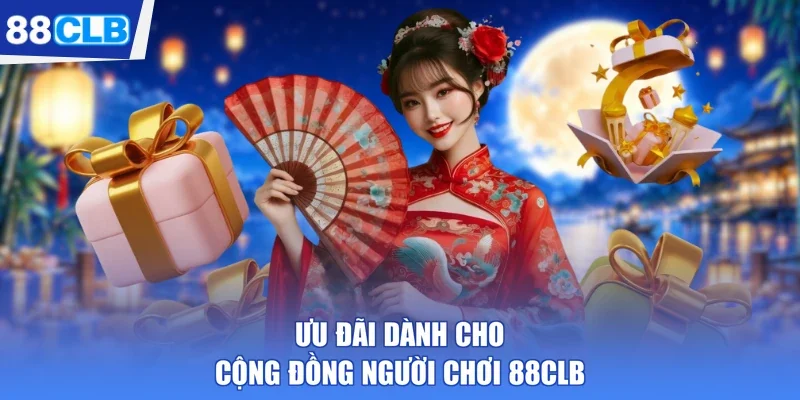 Ưu đãi dành cho cộng đồng người chơi 88CLB