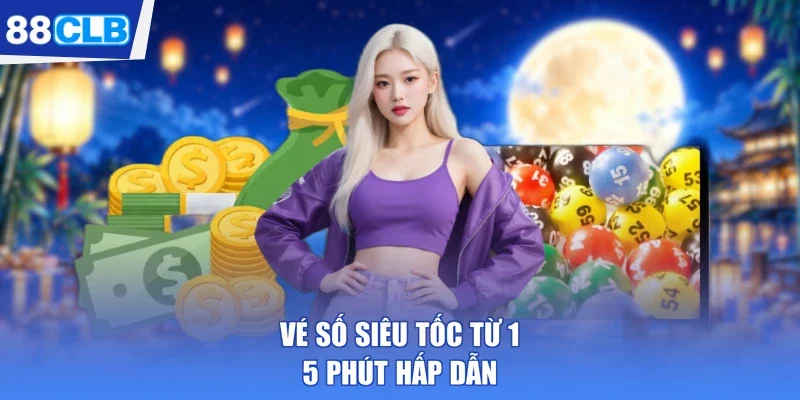 Vé số siêu tốc từ 1-5 phút hấp dẫn